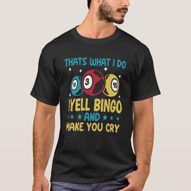 T-shirt C'est ce que je fais je crie Bingo et vous faire p (Devant)