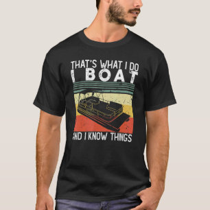 T-shirt C'est ce que je fais, je fais du bateau et je sais