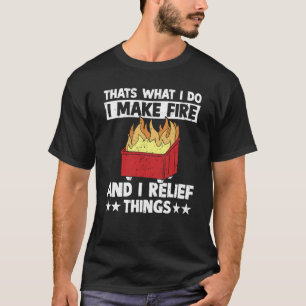 T-shirt C'est ce que je fais, je fais du feu et je soulage