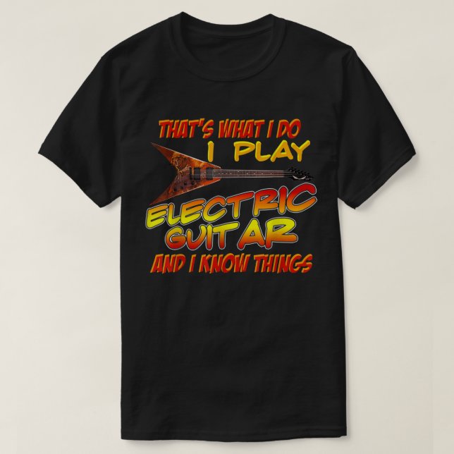 T-shirt C'est ce que je fais Je joue à la guitare électriq (Design devant)