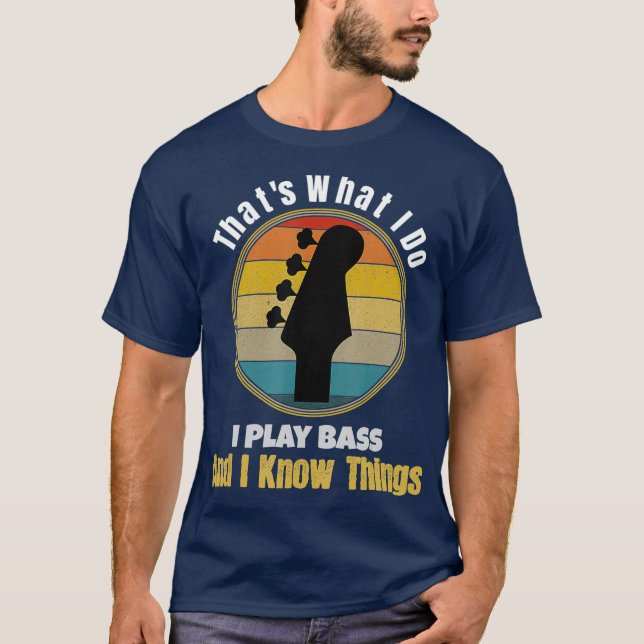 T-shirt C'est ce que je fais Je joue Bass Guitar et je sai (Devant)