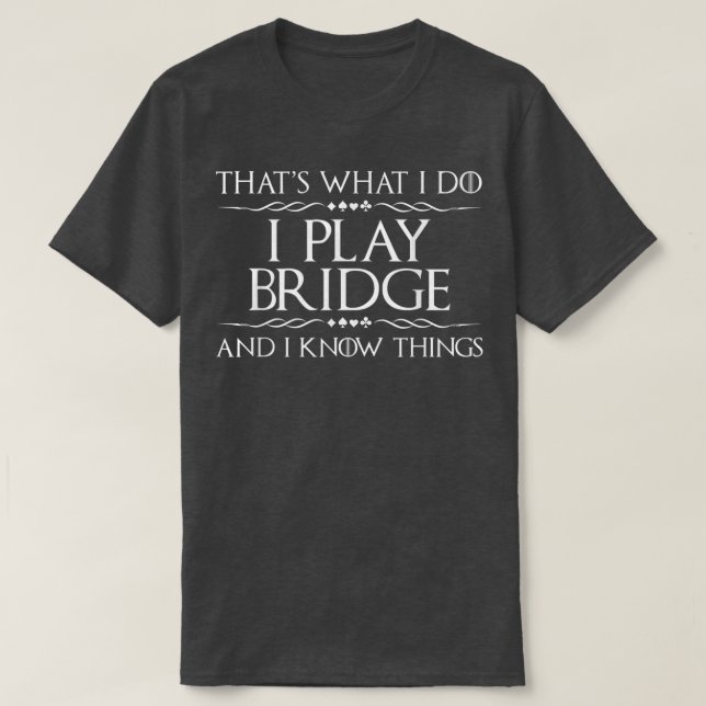 T-shirt C'Est Ce Que Je Fais Je Joue Bridge Bridge Player  (Design devant)