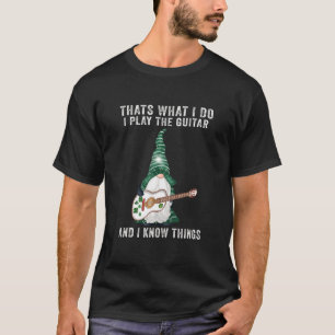 T-shirt C'Est Ce Que Je Fais Je Joue La Guitare Et Je Sais