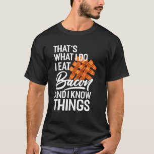 T-shirt C'est ce que je fais, je mange du bacon et je sais