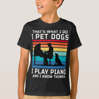 T-shirt C'est ce que je fais Je Pet Chiens Je Joue Piano E