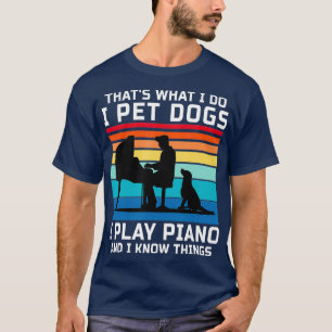 T-shirt C'Est Ce Que Je Fais Je Pet Chiens Je Joue Piano E
