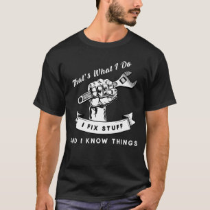 T-shirt C'est ce que je fais, je répare des choses et je c