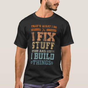 T-shirt C'est ce que je fais Je répare des trucs et je con