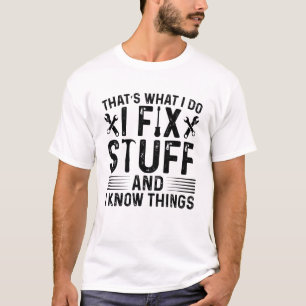 T-shirt C'est ce que je fais, je répare des trucs et je sa
