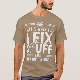 T-shirt C'est ce que je fais Je répare des trucs et je sai