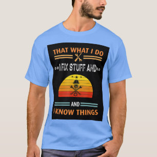 T-shirt C'est ce que je fais Je répare des trucs et je sai