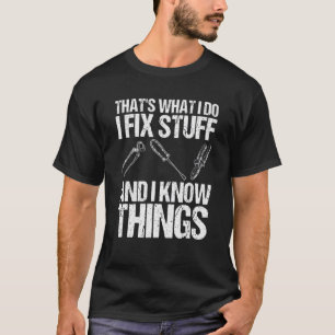 T-shirt C'est ce que je fais Je répare les trucs et je sai