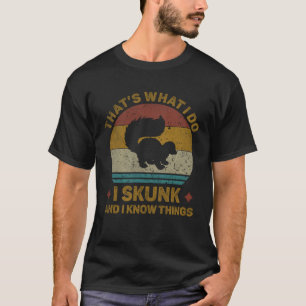 T-shirt C'est ce que je fais je Skunk et je sais des chose