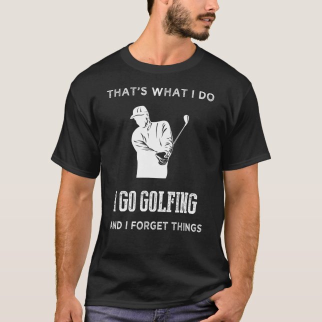 T-shirt C'Est Ce Que Je Fais Je Vais Au Golf Et J'Oublie L (Devant)