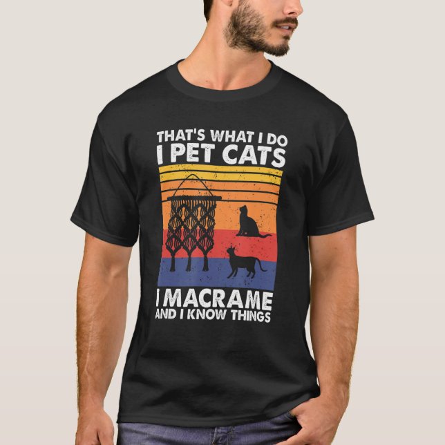T-shirt C'est ce que je fais Pet Chats I Macrame & I Know  (Devant)