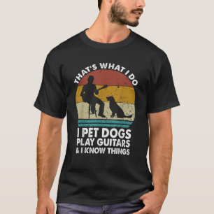 T-shirt C'est ce que je fais Pet Chiens Jouer Guitares Je