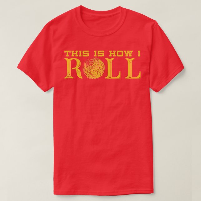 T-shirt C'est comme ça que je fais rouler le Texas Tumblew (Design devant)