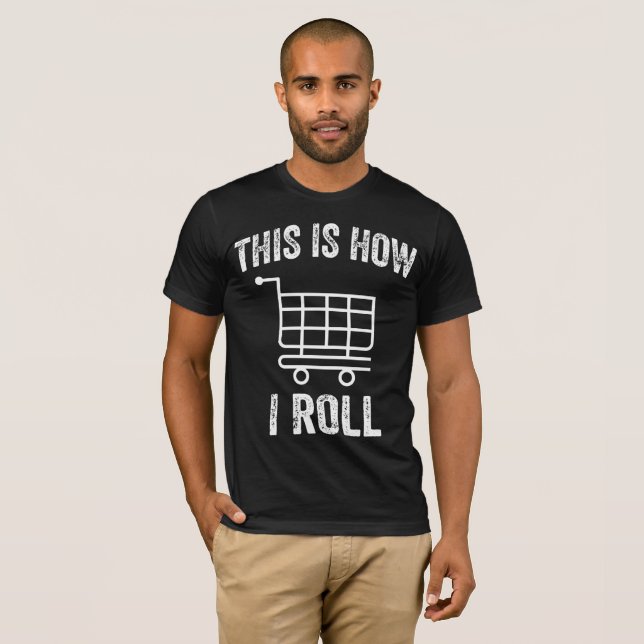 T-shirt C'est comme ça que je roule Chariot de supermarché (Devant entier)