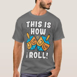 T-shirt C'Est Comme Ça Que Je Roule Dreidel Funny Pun<br><div class="desc">Voici Comment Je Roule Dreidel Funny Pun.</div>