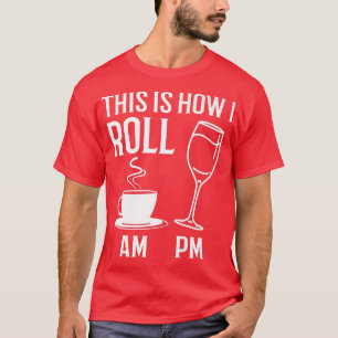 T-shirt C'Est Comme Ça Que Je Roule Drôle Café AM Vin PM A