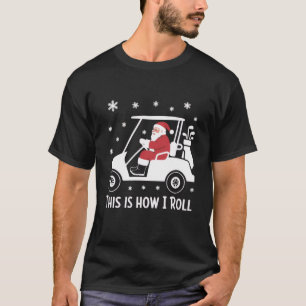 T-shirt C'est comme ça que je roule drôle de Père Noël en