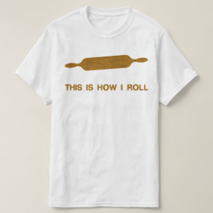 T-shirt C'Est Comme Ça Que Je Roule. Funny Baker Tee