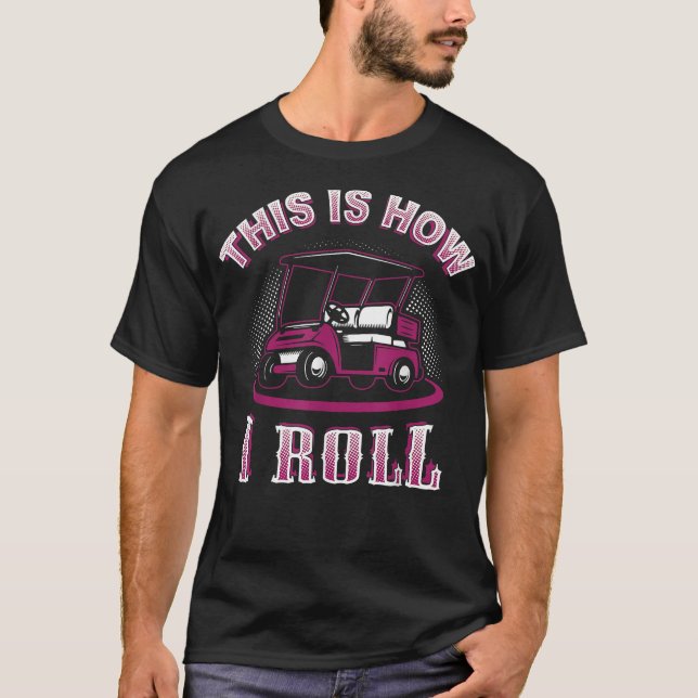T-shirt C'est comme ça que je roule Golf Cart (Devant)