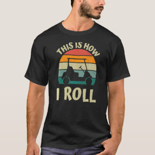 T-shirt C'Est Comme Ça Que Je Roule Golf Panier Vêtements 