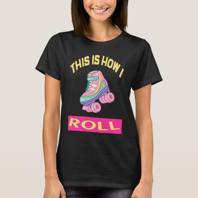 T-shirt C'est comme ça que je roule les patins à rouleaux, (Devant)