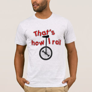 T-shirt C'est comme ça que je roule - monocycle