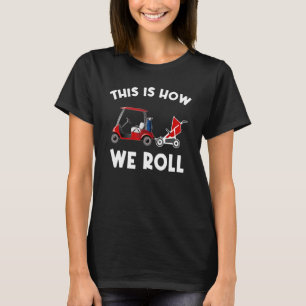 T-shirt C'Est Comme Ça Que Nous Avons Roulé Love Golf