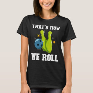 T-shirt C'est comme ça que nous faisons rouler les femmes
