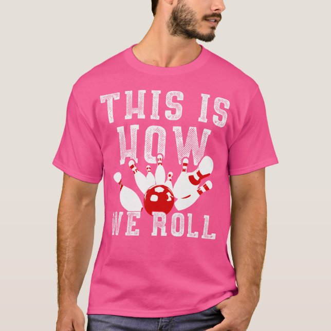 T-shirt C'Est Comme Ça Que Nous Rouillons Le Bowling Drôle (Devant)