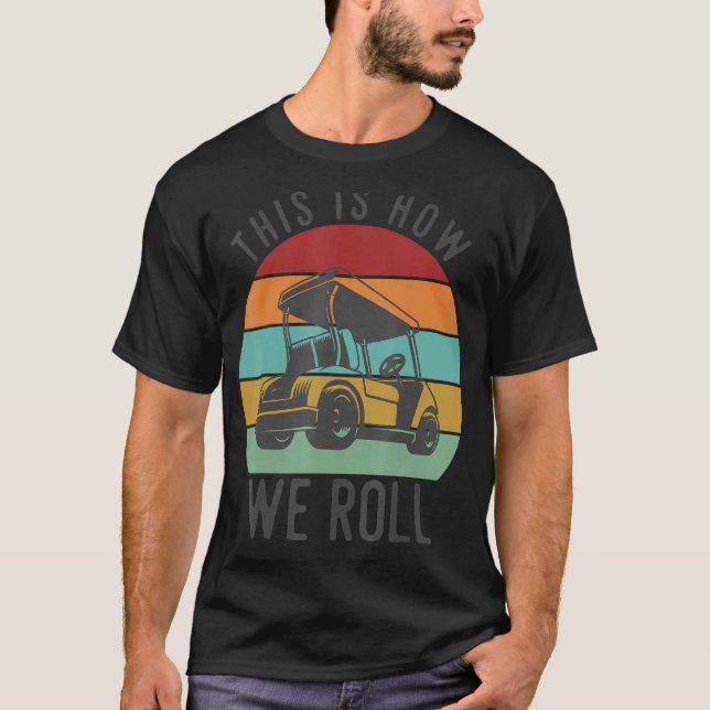T-shirt C'Est Comme Ça Que Nous Roulions Golf Panier Funny (Devant)