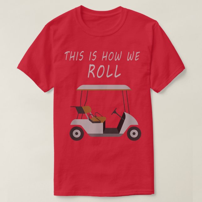 T-shirt C'Est Comme Ça Que Nous Roulons Fun Humour Golf  (Design devant)
