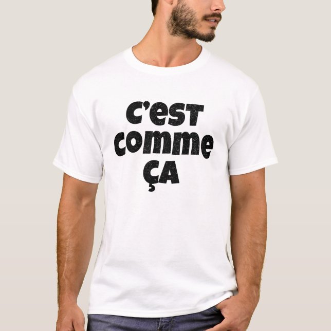T-shirt C'est Comme Ca - qui est juste la manière qu'il (Devant)