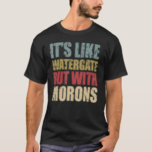 T-shirt C'est comme du Watergate mais avec des morons