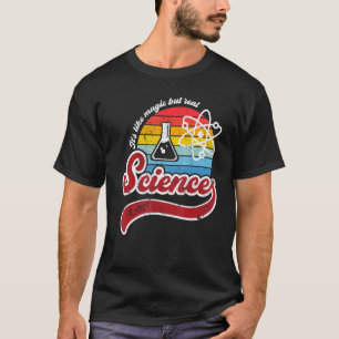 T-shirt C'est comme la magie mais la vraie science Vintage