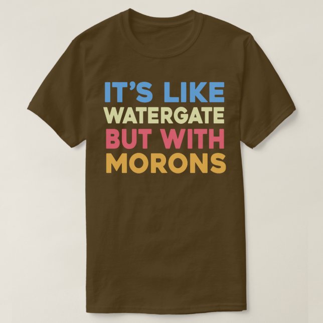 T-shirt C'est comme Watergate mais avec Morons (Design devant)