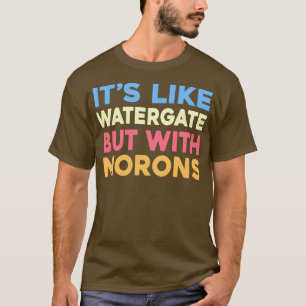 T-shirt C'est comme Watergate mais avec Morons