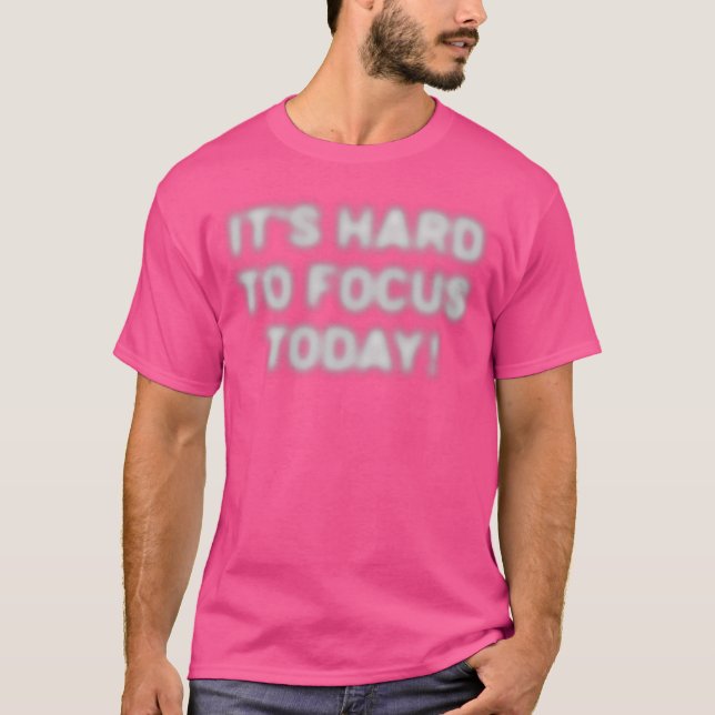 T-shirt C'Est Difficile De Se Concentrer Aujourd'hui Illus (Devant)