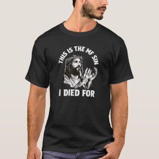 T-shirt C'Est Drôle, C'Est Le MF Sin Que J'Ai Mort Pour Jé
