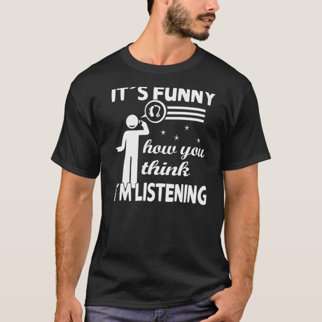 T-shirt C'est drôle comme vous pensez que j'écoute - Deaf  (Devant)