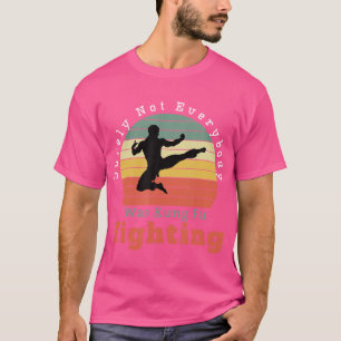 T-shirt C'Est Drôle, Tout Le Monde N'Était Pas Kung Fu En