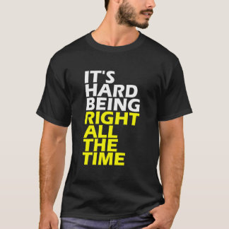 T-shirt C'est dur d'avoir toujours raison
