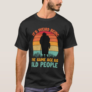 T-shirt C'Est Étrange D'Être Le Même Âge Que Les Personnes