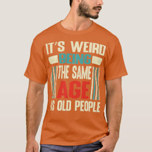 T-shirt C'Est Étrange Étant Le Même Âge Que Les Personnes