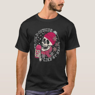 T-shirt C'est Froid Dehors Comme Mon Cœur Rose Skeleton Ca
