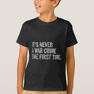 T-shirt C'Est Jamais Un Crime De Guerre La Première Fois -