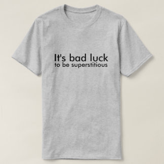 T-shirt C'est la malchance d'être superstitieux